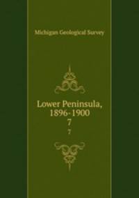 Lower Peninsula, 1896-1900. 7