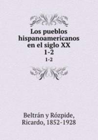 Los pueblos hispanoamericanos en el siglo XX. 1-2