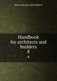 Handbook for architects and builders. 8