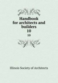 Handbook for architects and builders. 10