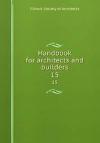 Handbook for architects and builders. 15