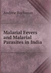 Malarial Fevers and Malarial Parasites in India