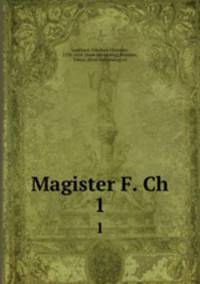 Magister F. Ch. 1