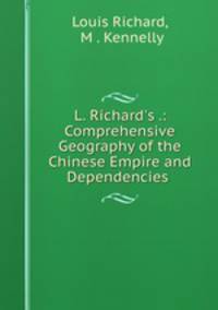 L. Richard`s .: Comprehensive Geography of the Chinese Empire and Dependencies .