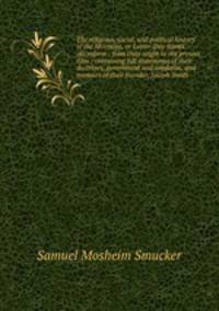 The religious, social, and political history of the Mormons, or Latter-Day Saints microform : from their origin to the present time ; containing full statements of their doctrines, government and condition, and memoirs of their founder, Joseph Smith