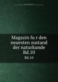 Magazin fur den neuesten zustand der naturkunde. Bd.10