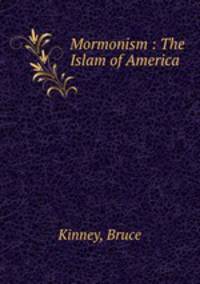 Mormonism : The Islam of America
