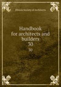 Handbook for architects and builders. 30
