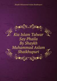 Kia Islam Talwar Say Phaila By Shaykh Muhammad Aslam Shaikhupuri