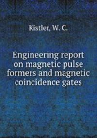 Engineering report on magnetic pulse formers and magnetic coincidence gates.