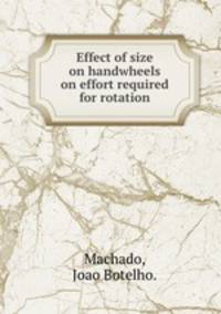 Effect of size on handwheels on effort required for rotation.