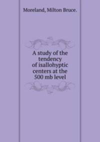 A study of the tendency of isallohyptic centers at the 500 mb level.