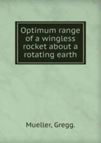 Optimum range of a wingless rocket about a rotating earth.