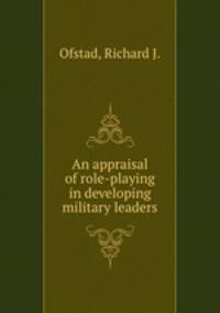 An appraisal of role-playing in developing military leaders.