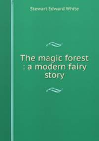 The magic forest : a modern fairy story