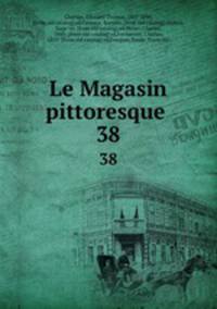 Le Magasin pittoresque . 38