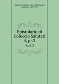Epistolario di Coluccio Salutati. 4, pt.2