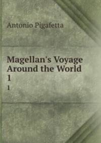 Magellan`s Voyage Around the World. 1