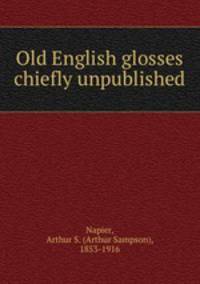 Old English glosses chiefly unpublished
