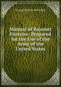 Manual of Bayonet Exercise: Prepared for the Use of the Army of the United States