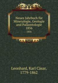 Neues Jahrbuch fr Mineralogie, Geologie and Palontologie. 1856