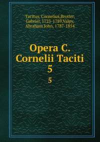 Opera C. Cornelii Taciti. 5