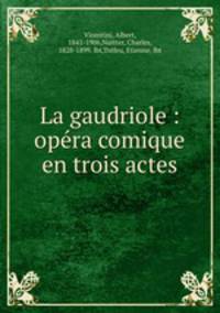 La gaudriole : opra comique en trois actes