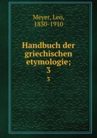 Handbuch der griechischen etymologie;. 3