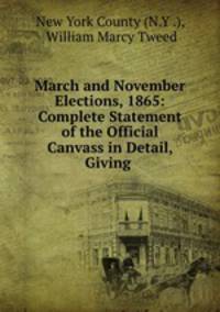 March and November Elections, 1865: Complete Statement of the Official Canvass in Detail, Giving .