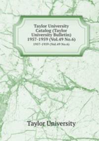Taylor University Catalog (Taylor University Bulletin). 1957-1959 (Vol.49 No.6)