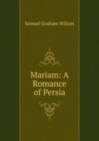 Mariam: A Romance of Persia