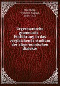 Urgermanische grammatik : Einfhrung in das vergleichende studium der altgermanischen dialekte