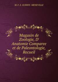 Magasin de Zoologie, D` Anatomie Comparee et de Paleontologie, Recueil