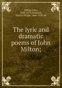 The lyric and dramatic poems of John Milton;