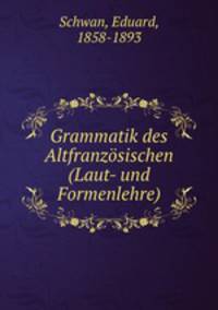Grammatik des Altfranzsischen (Laut- und Formenlehre)