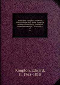 A new and complete universal history of the Holy Bible, from the creation of the world, to the full establishement of Christianity. v.3