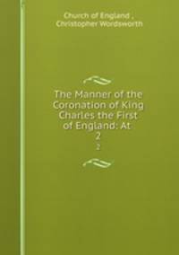 The Manner of the Coronation of King Charles the First of England: At .. 2