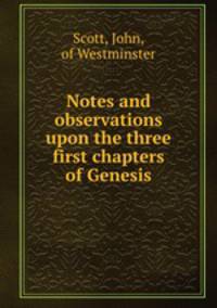 Notes and observations upon the three first chapters of Genesis