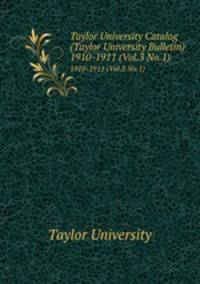 Taylor University Catalog (Taylor University Bulletin). 1910-1911 (Vol.3 No.1)