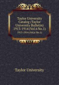 Taylor University Catalog (Taylor University Bulletin). 1913-1914 (Vol.6 No.1)
