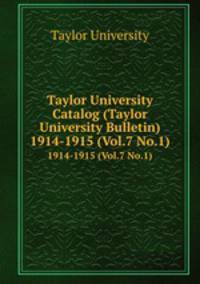 Taylor University Catalog (Taylor University Bulletin). 1914-1915 (Vol.7 No.1)