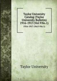 Taylor University Catalog (Taylor University Bulletin). 1916-1917 (Vol.9 No.1)