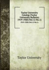 Taylor University Catalog (Taylor University Bulletin). 1919-1920 (Vol.12 No.1)