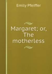 Margaret; or, The motherless