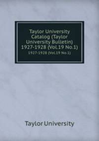 Taylor University Catalog (Taylor University Bulletin). 1927-1928 (Vol.19 No.1)