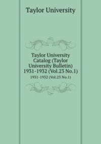 Taylor University Catalog (Taylor University Bulletin). 1931-1932 (Vol.23 No.1)