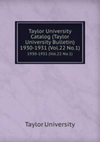 Taylor University Catalog (Taylor University Bulletin). 1930-1931 (Vol.22 No.1)