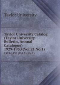 Taylor University Catalog (Taylor University Bulletin, Annual Catalogue). 1929-1930 (Vol.21 No.1)