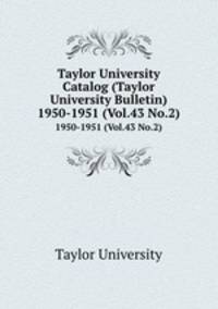 Taylor University Catalog (Taylor University Bulletin). 1950-1951 (Vol.43 No.2)