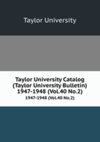 Taylor University Catalog (Taylor University Bulletin). 1947-1948 (Vol.40 No.2)